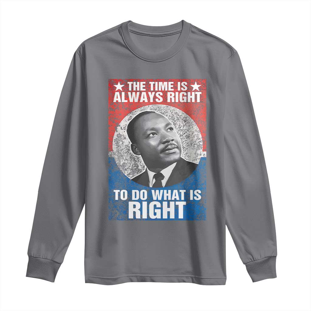Martin Luther King Jr. Long Sleeve Shirt The Time Is Always Right Civil Rights Black History Month MLK Day