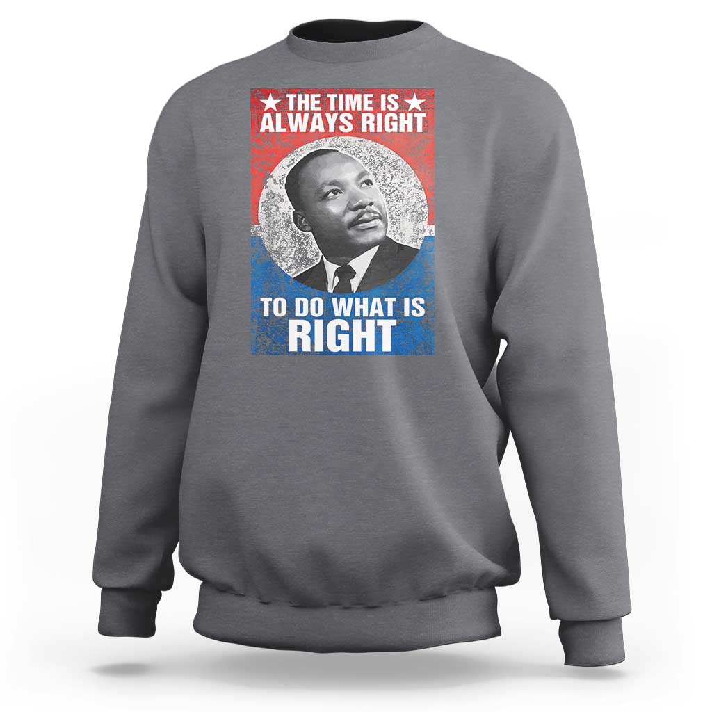 Martin Luther King Jr. Sweatshirt The Time Is Always Right Civil Rights Black History Month MLK Day
