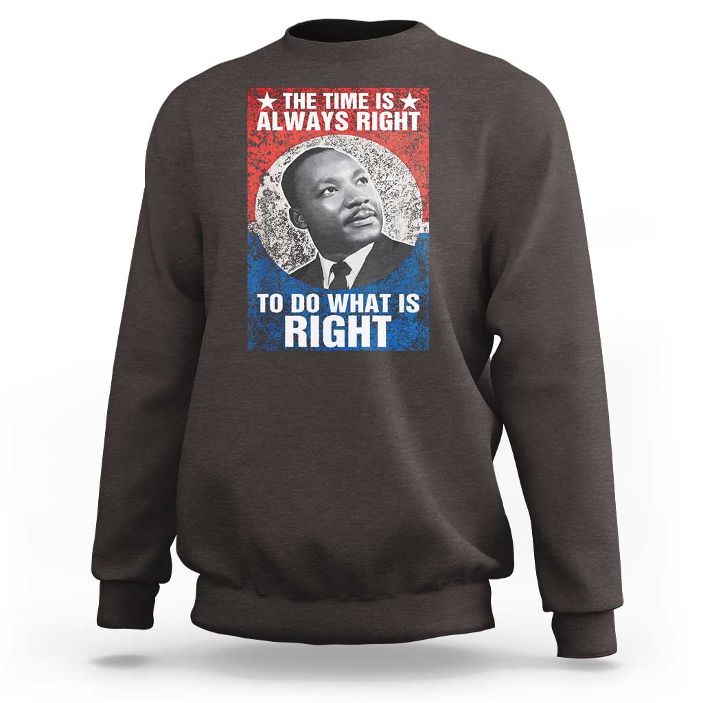 Martin Luther King Jr. Sweatshirt The Time Is Always Right Civil Rights Black History Month MLK Day