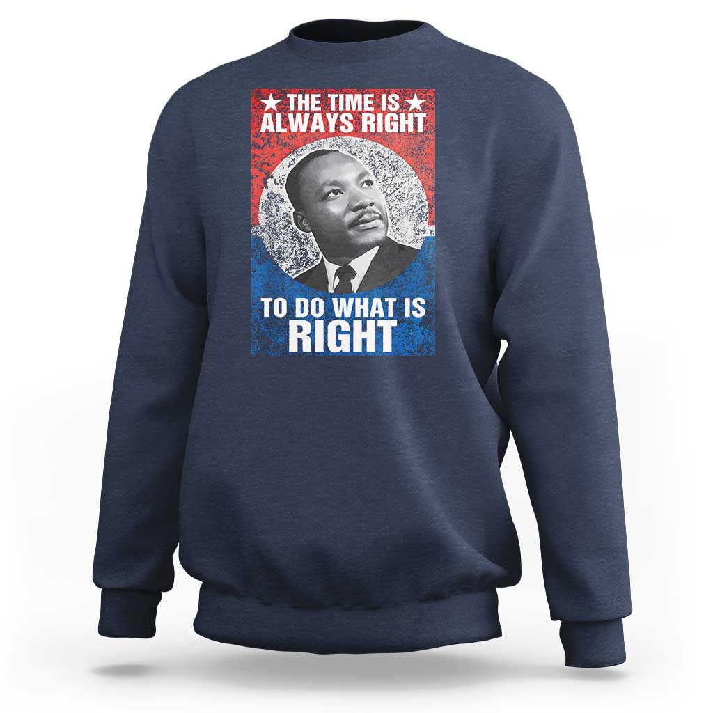 Martin Luther King Jr. Sweatshirt The Time Is Always Right Civil Rights Black History Month MLK Day