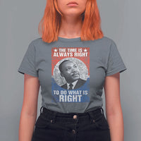 Martin Luther King Jr. T Shirt For Women The Time Is Always Right Civil Rights Black History Month MLK Day
