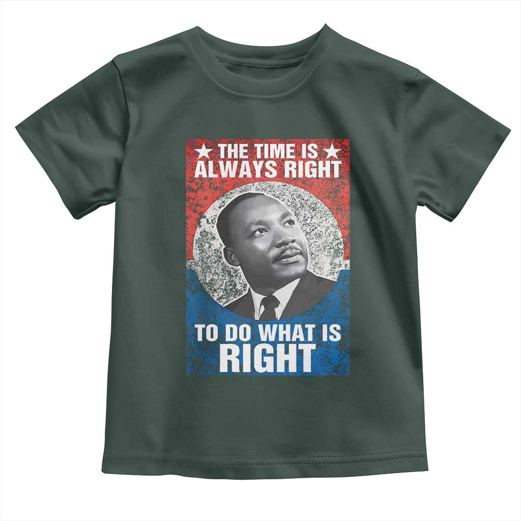Martin Luther King Jr. Toddler T Shirt The Time Is Always Right Civil Rights Black History Month MLK Day