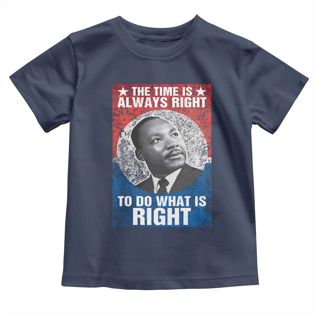Martin Luther King Jr. Toddler T Shirt The Time Is Always Right Civil Rights Black History Month MLK Day