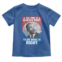 Martin Luther King Jr. Toddler T Shirt The Time Is Always Right Civil Rights Black History Month MLK Day
