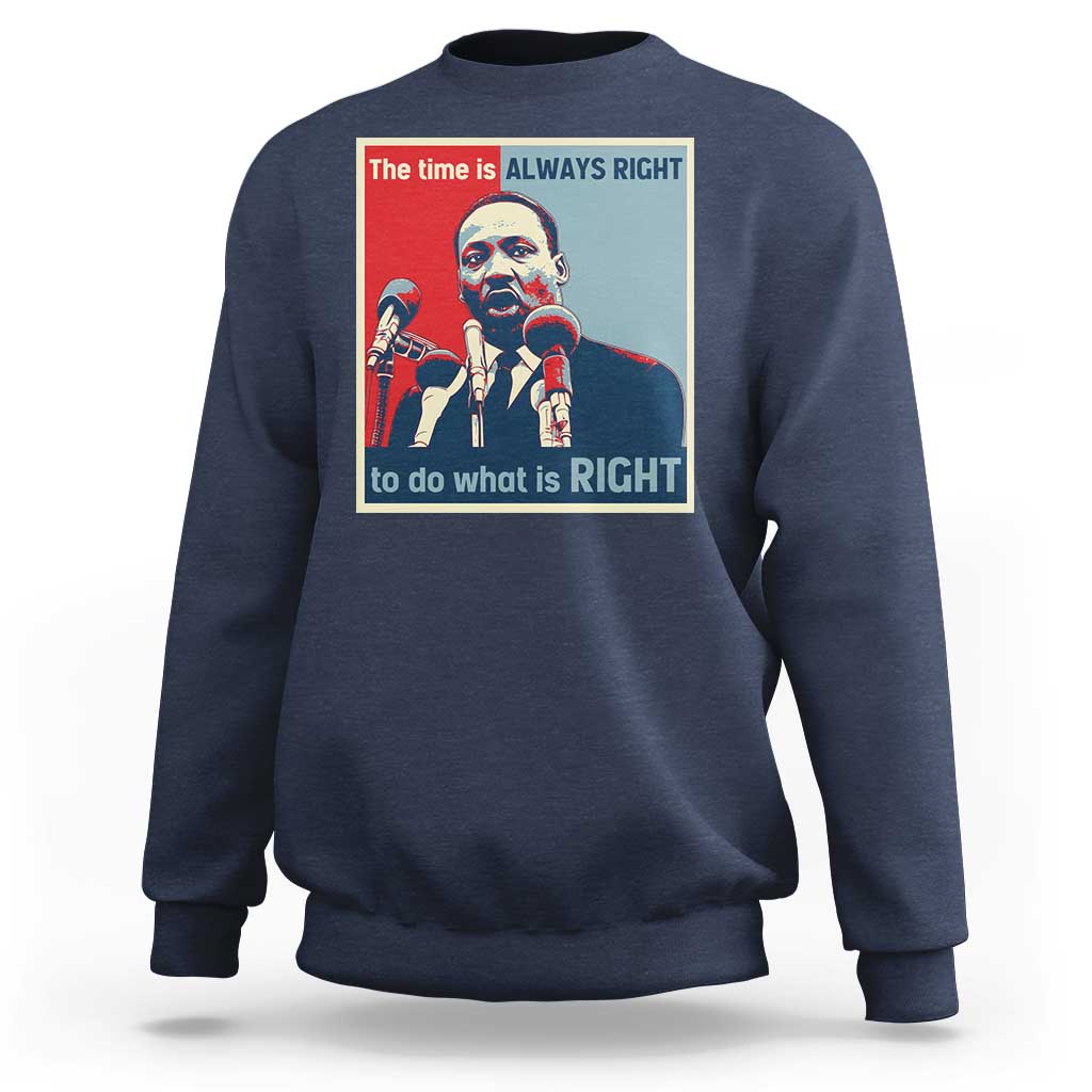 Martin Luther King Sweatshirt The Time Is Always Right Civil Rights Black History MLK Day