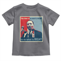 Martin Luther King Toddler T Shirt The Time Is Always Right Civil Rights Black History MLK Day