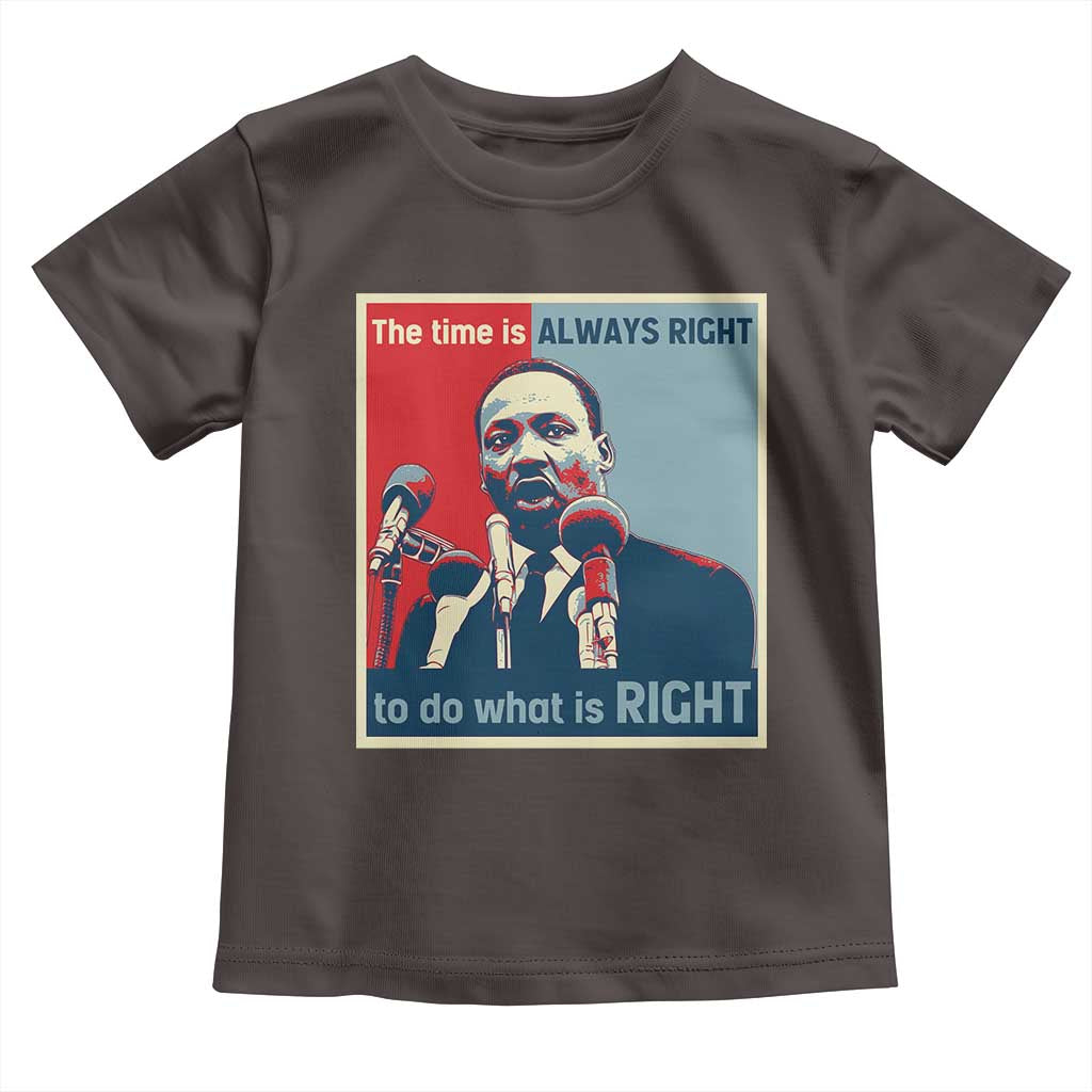 Martin Luther King Toddler T Shirt The Time Is Always Right Civil Rights Black History MLK Day
