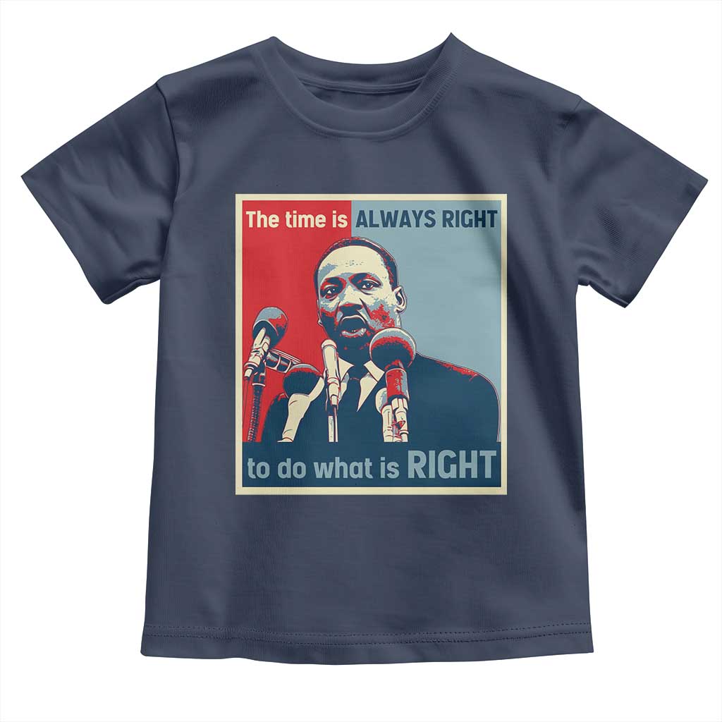 Martin Luther King Toddler T Shirt The Time Is Always Right Civil Rights Black History MLK Day