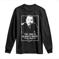 Martin Luther King Long Sleeve Shirt The Time Is Always Right MLK Day Black History Month