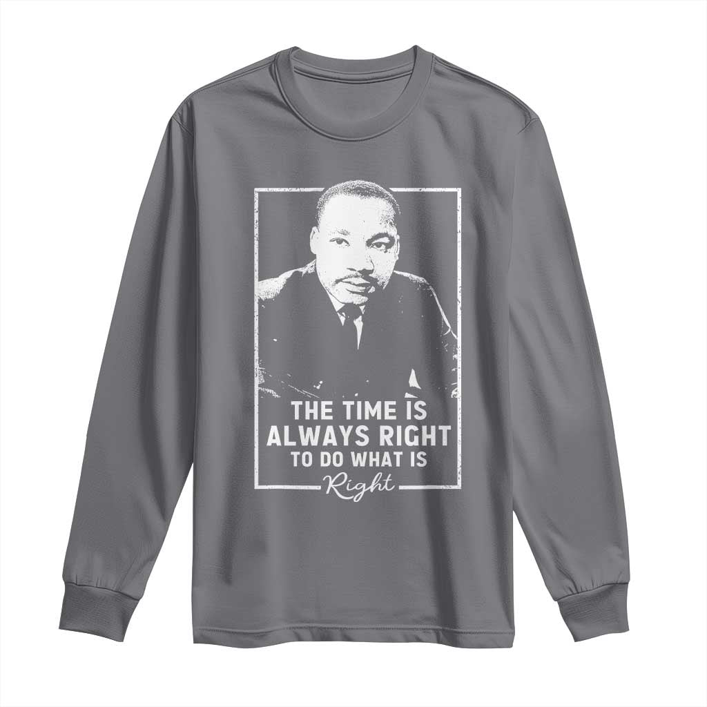 Martin Luther King Long Sleeve Shirt The Time Is Always Right MLK Day Black History Month