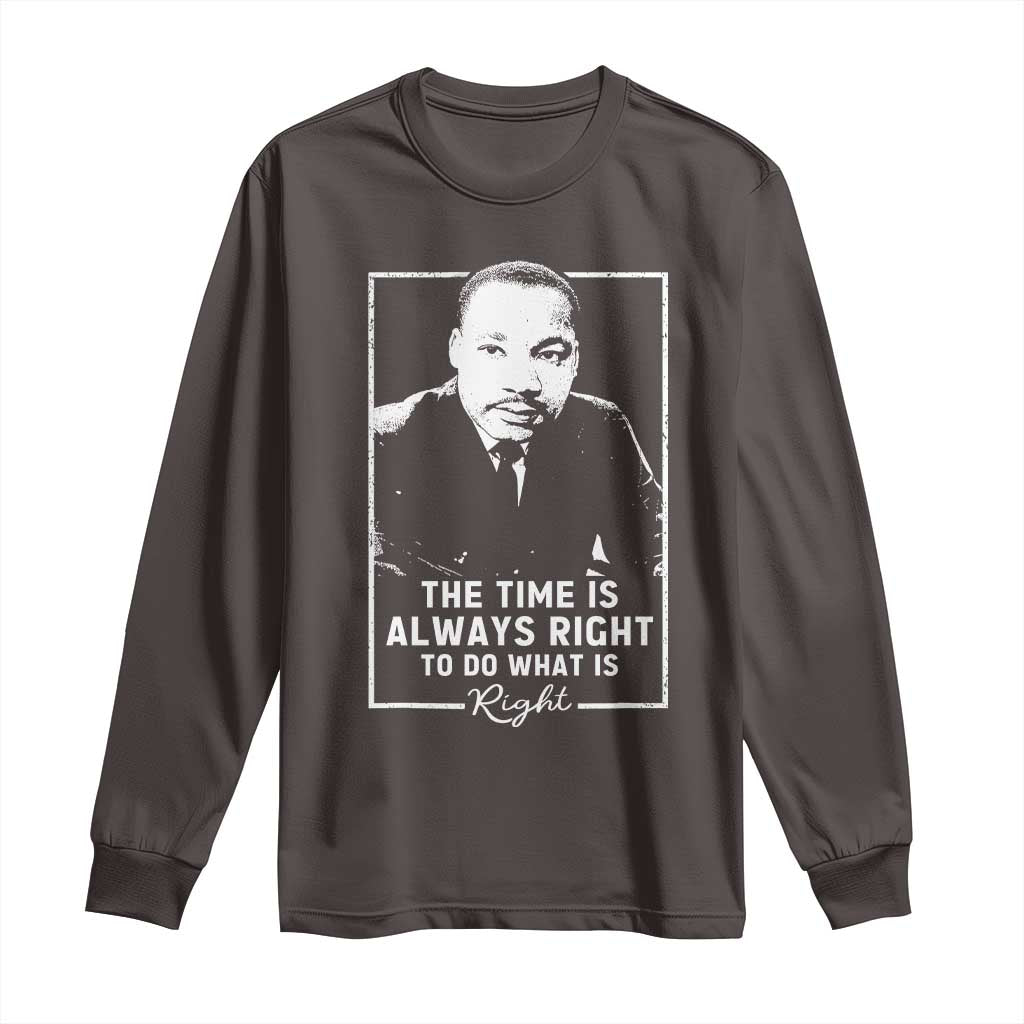 Martin Luther King Long Sleeve Shirt The Time Is Always Right MLK Day Black History Month