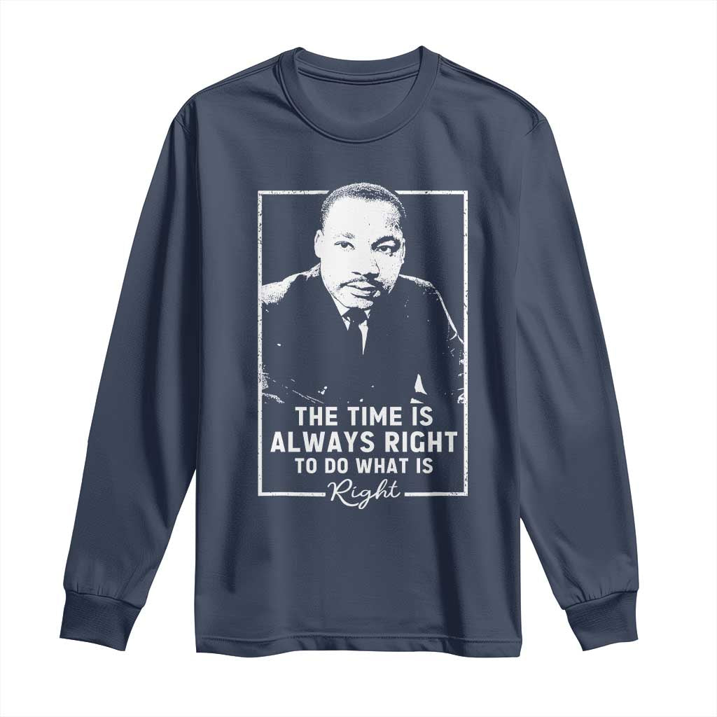 Martin Luther King Long Sleeve Shirt The Time Is Always Right MLK Day Black History Month