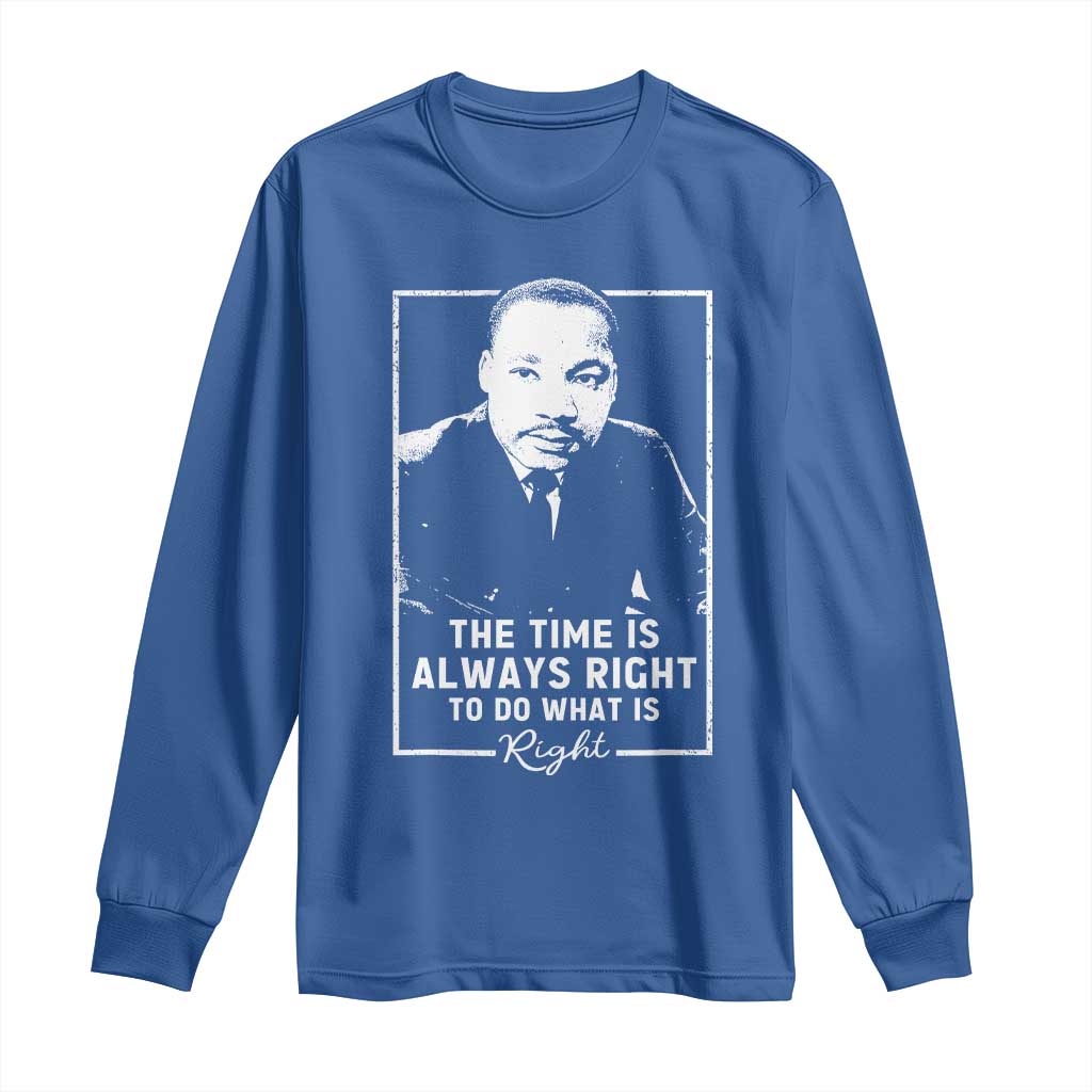 Martin Luther King Long Sleeve Shirt The Time Is Always Right MLK Day Black History Month