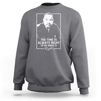 Martin Luther King Sweatshirt The Time Is Always Right MLK Day Black History Month