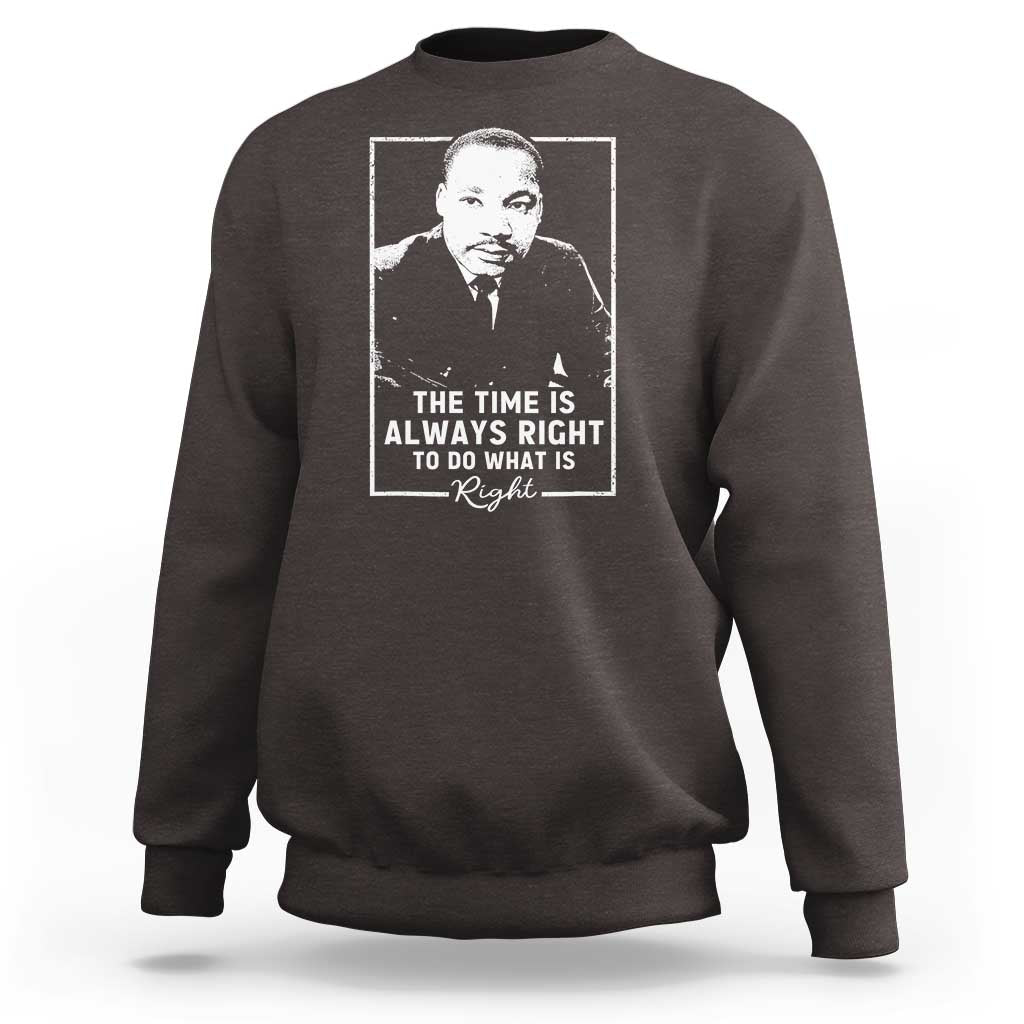 Martin Luther King Sweatshirt The Time Is Always Right MLK Day Black History Month