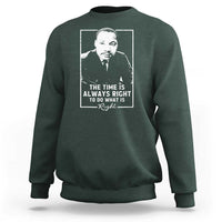 Martin Luther King Sweatshirt The Time Is Always Right MLK Day Black History Month
