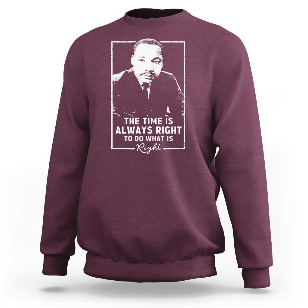 Martin Luther King Sweatshirt The Time Is Always Right MLK Day Black History Month