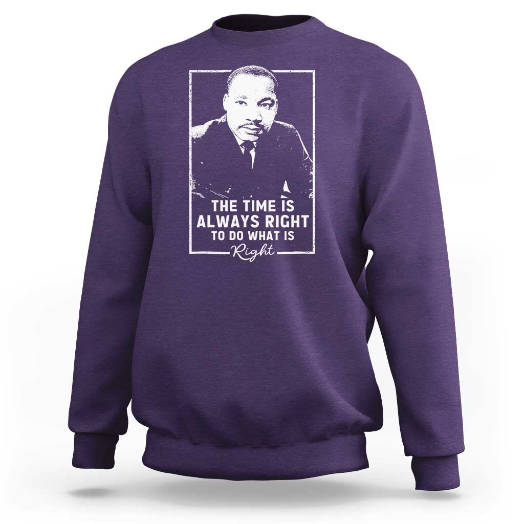Martin Luther King Sweatshirt The Time Is Always Right MLK Day Black History Month