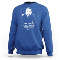 Martin Luther King Sweatshirt The Time Is Always Right MLK Day Black History Month
