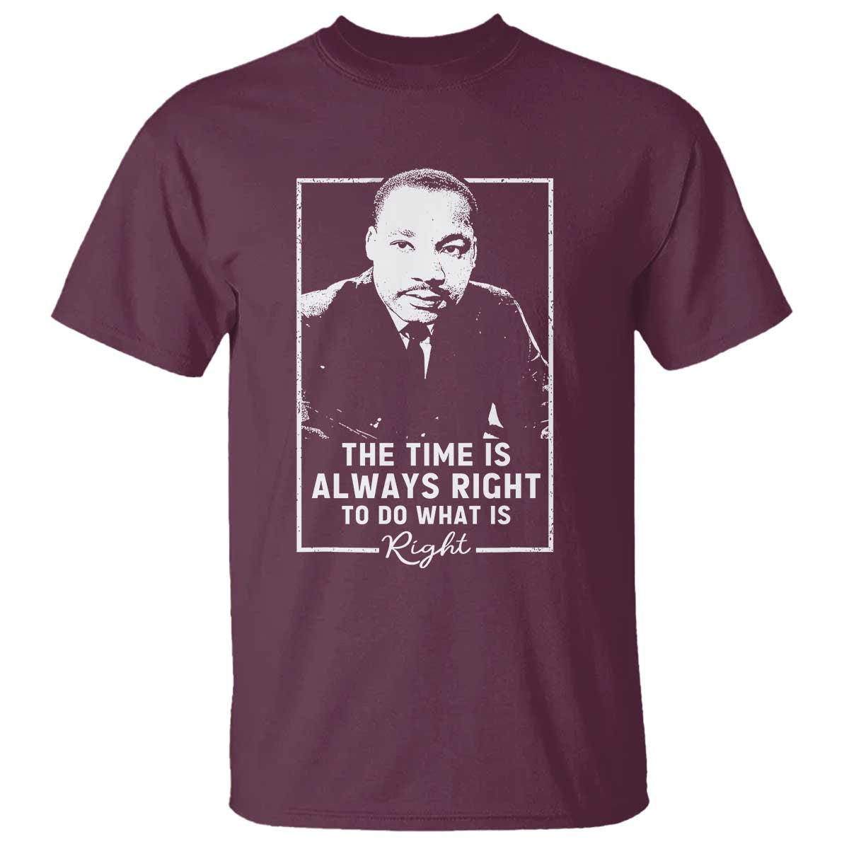 Martin Luther King T Shirt The Time Is Always Right MLK Day Black History Month