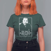Martin Luther King T Shirt For Women The Time Is Always Right MLK Day Black History Month