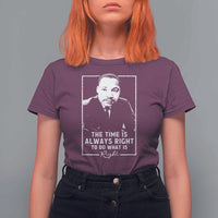 Martin Luther King T Shirt For Women The Time Is Always Right MLK Day Black History Month