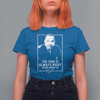 Martin Luther King T Shirt For Women The Time Is Always Right MLK Day Black History Month
