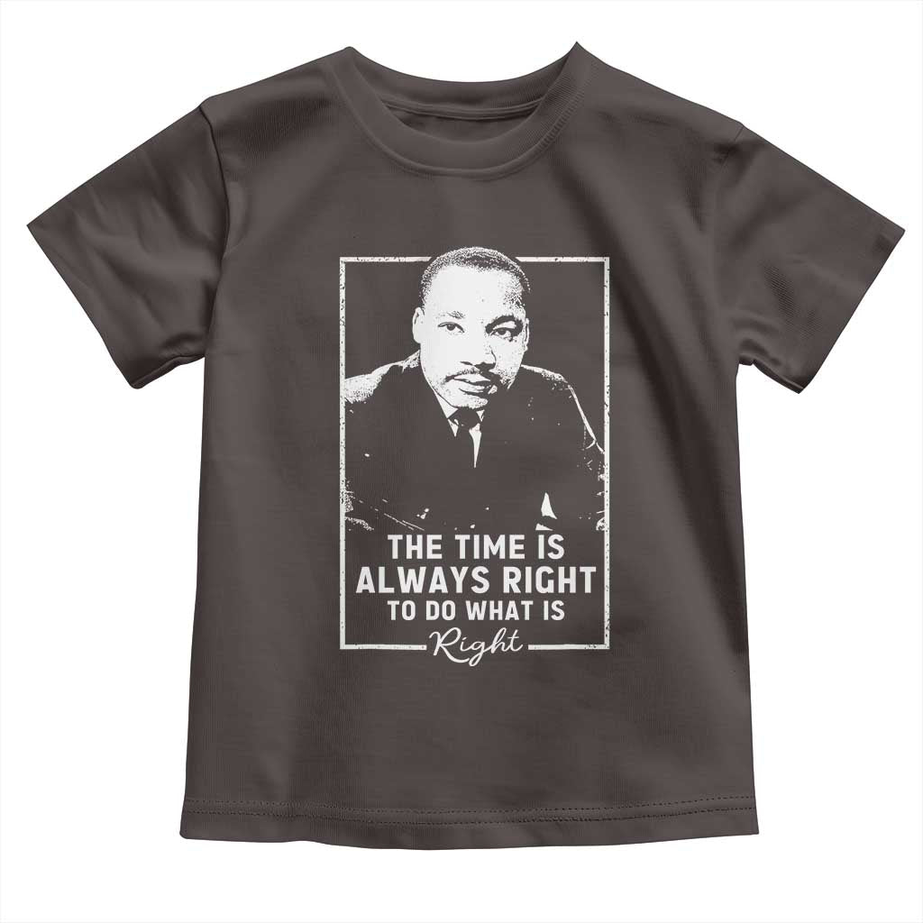 Martin Luther King Toddler T Shirt The Time Is Always Right MLK Day Black History Month