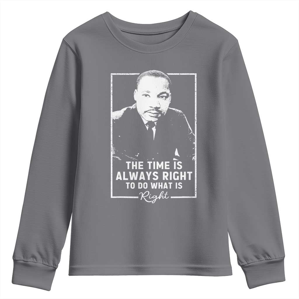 Martin Luther King Youth Sweatshirt The Time Is Always Right MLK Day Black History Month