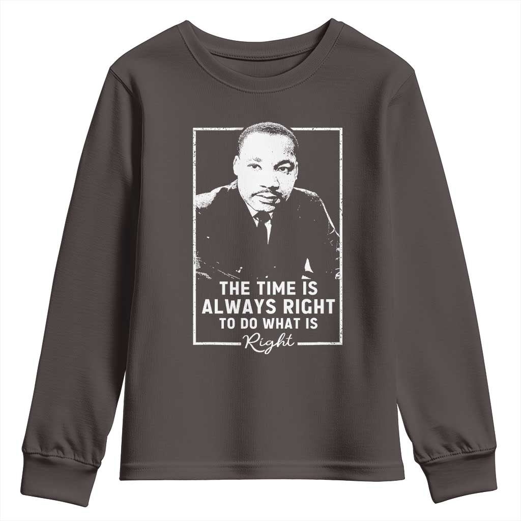 Martin Luther King Youth Sweatshirt The Time Is Always Right MLK Day Black History Month