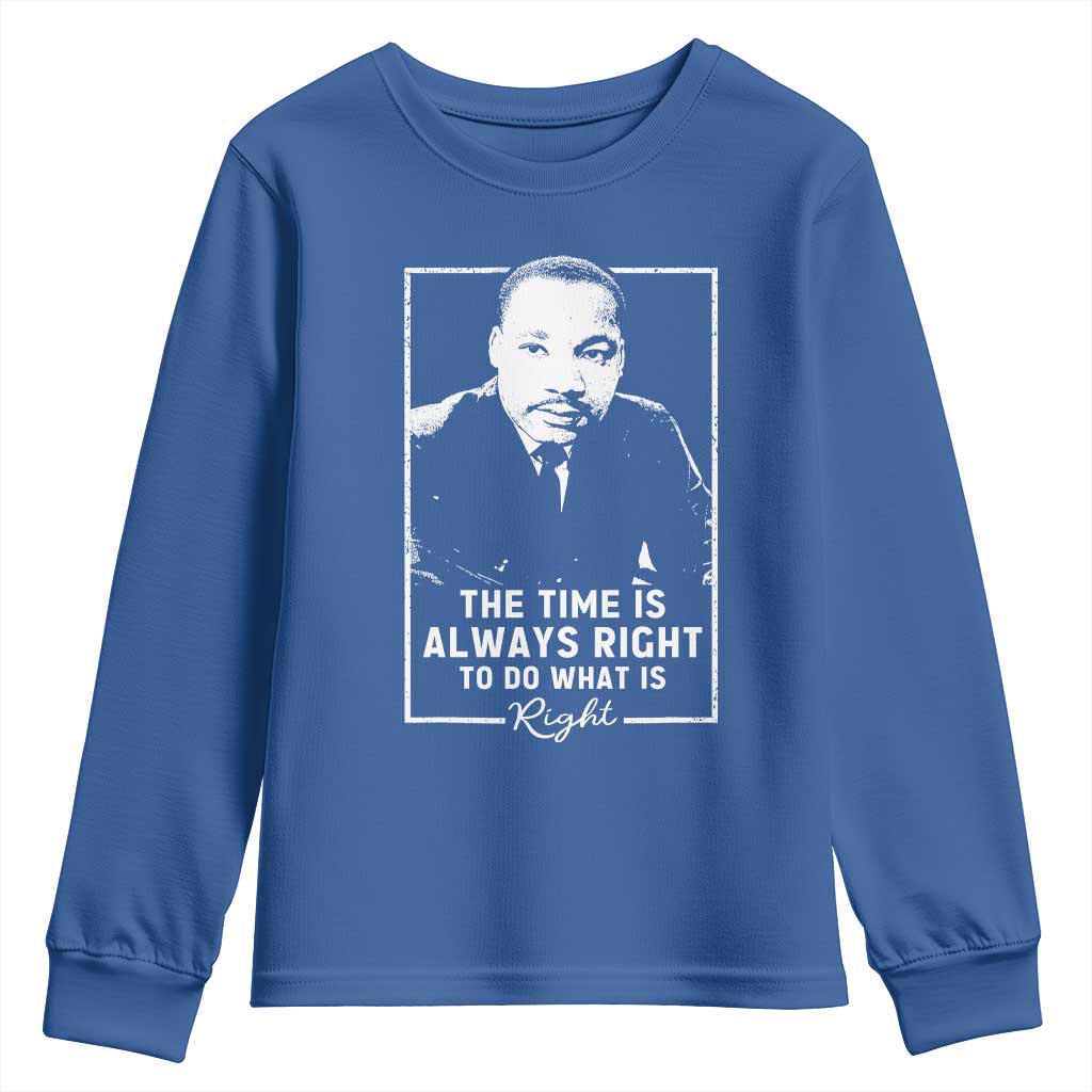 Martin Luther King Youth Sweatshirt The Time Is Always Right MLK Day Black History Month