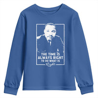 Martin Luther King Youth Sweatshirt The Time Is Always Right MLK Day Black History Month