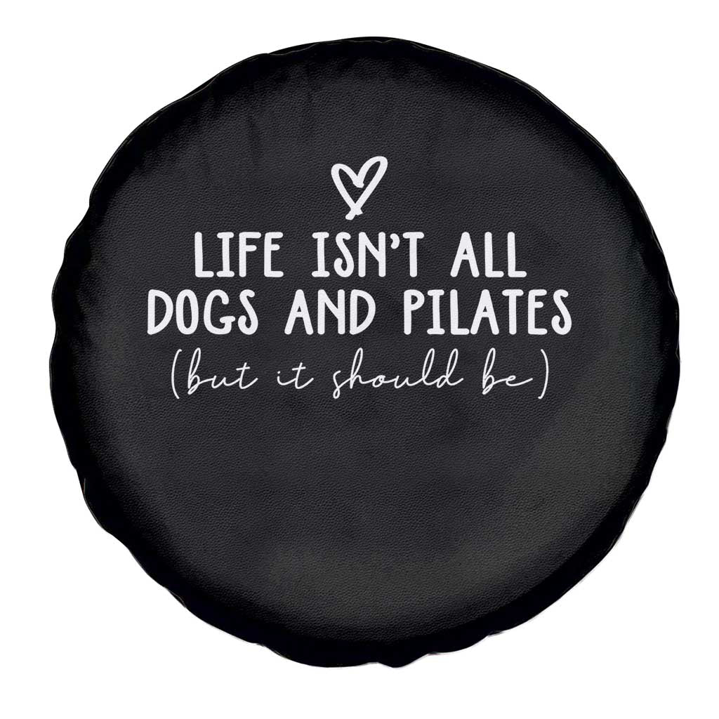 Funny Pilates Dog Lover Spare Tire Cover Life Isnt All Dogs and Pilates