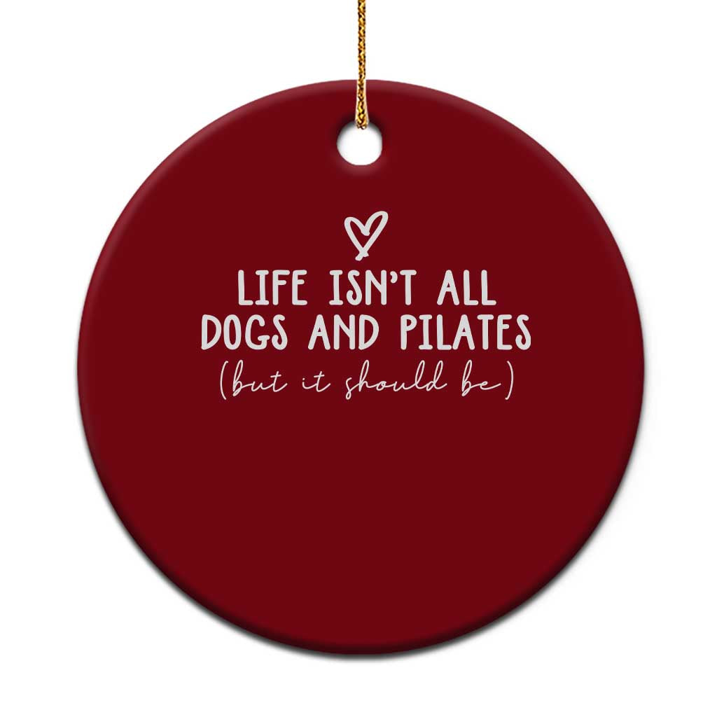 Funny Pilates Dog Lover Ceramic Ornament Life Isnt All Dogs and Pilates