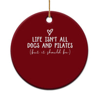 Funny Pilates Dog Lover Ceramic Ornament Life Isnt All Dogs and Pilates