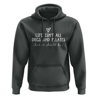 Funny Pilates Dog Lover Hoodie Life Isnt All Dogs and Pilates