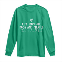 Funny Pilates Dog Lover Long Sleeve Shirt Life Isnt All Dogs and Pilates