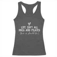 Funny Pilates Dog Lover Racerback Tank Top Life Isnt All Dogs and Pilates
