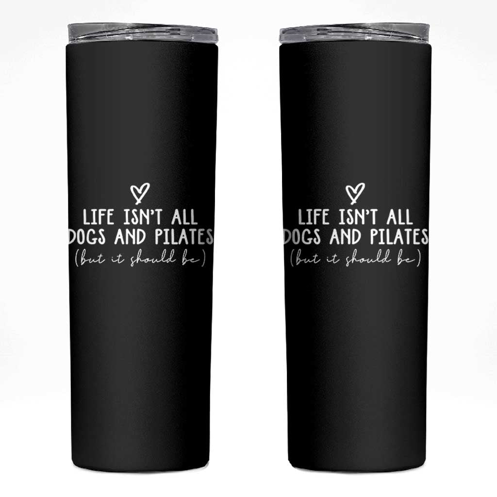 Funny Pilates Dog Lover Skinny Tumbler Life Isnt All Dogs and Pilates