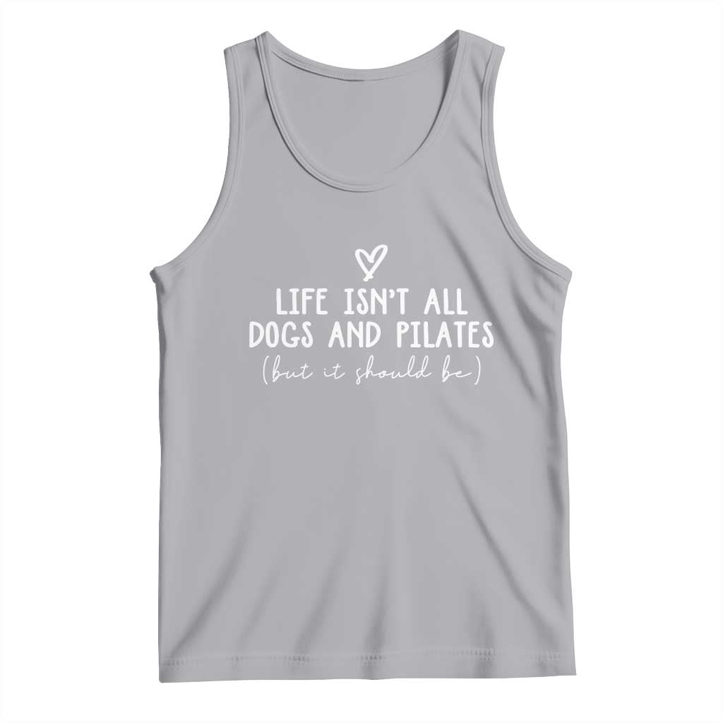 Funny Pilates Dog Lover Tank Top Life Isnt All Dogs and Pilates