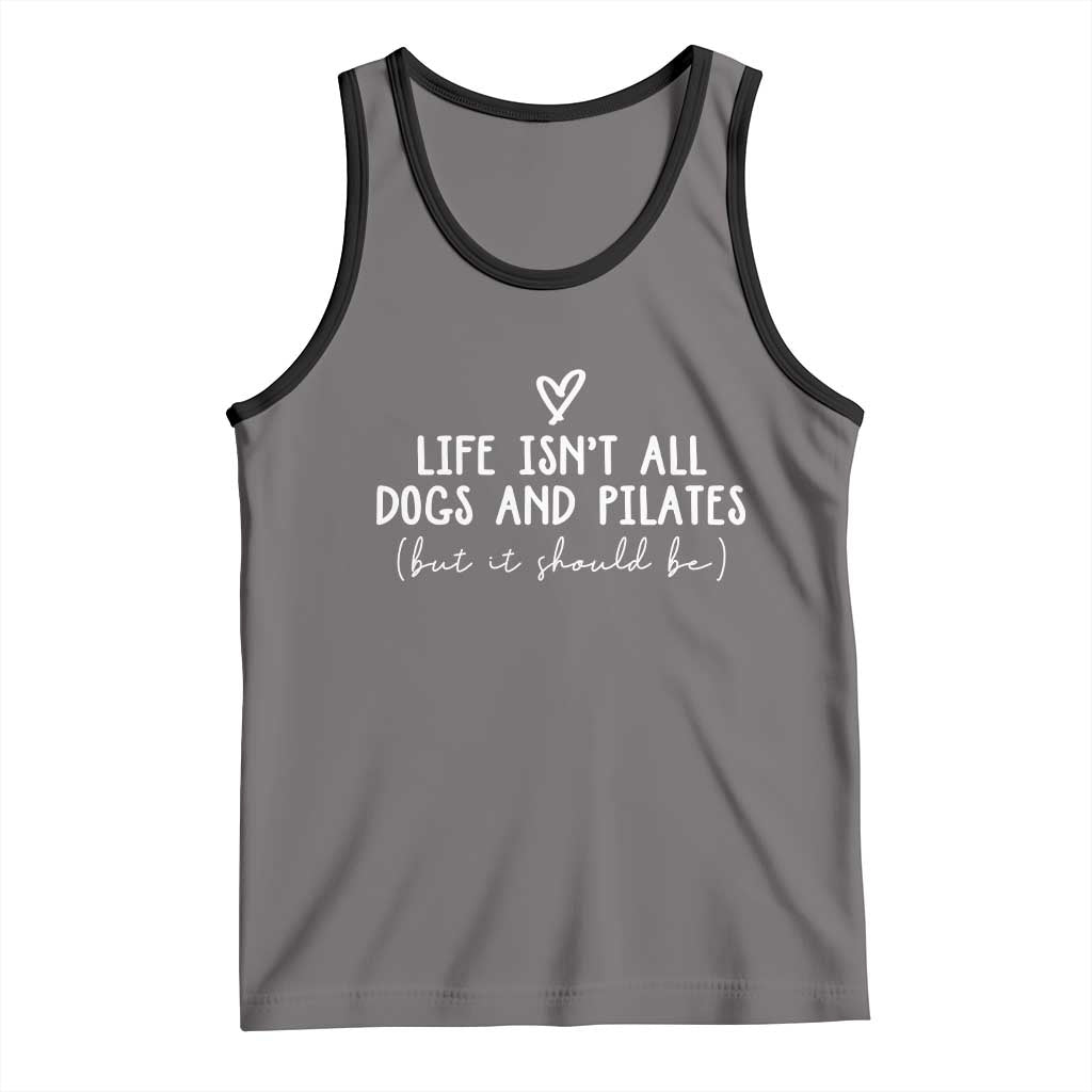 Funny Pilates Dog Lover Tank Top Life Isnt All Dogs and Pilates