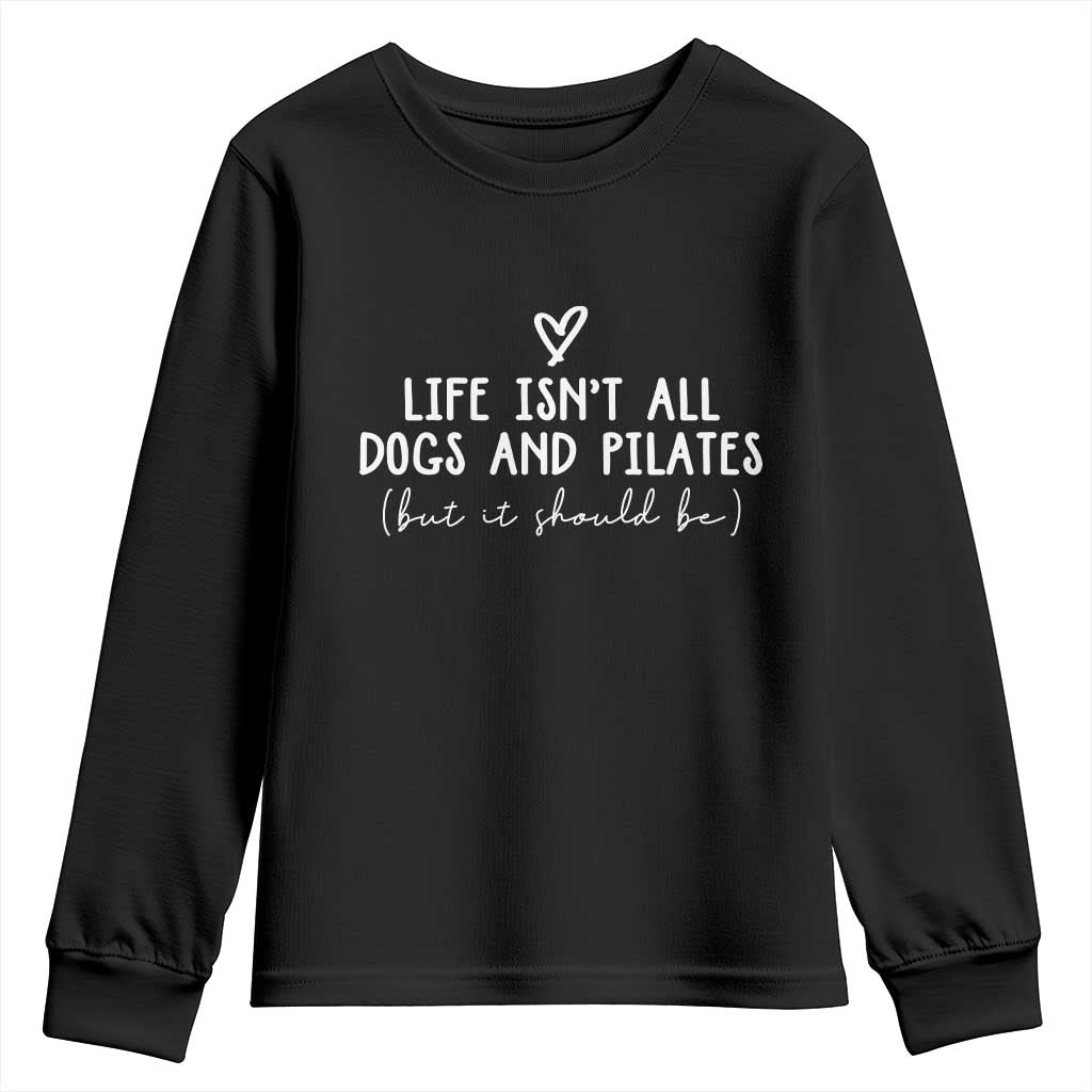 Funny Pilates Dog Lover Youth Sweatshirt Life Isnt All Dogs and Pilates