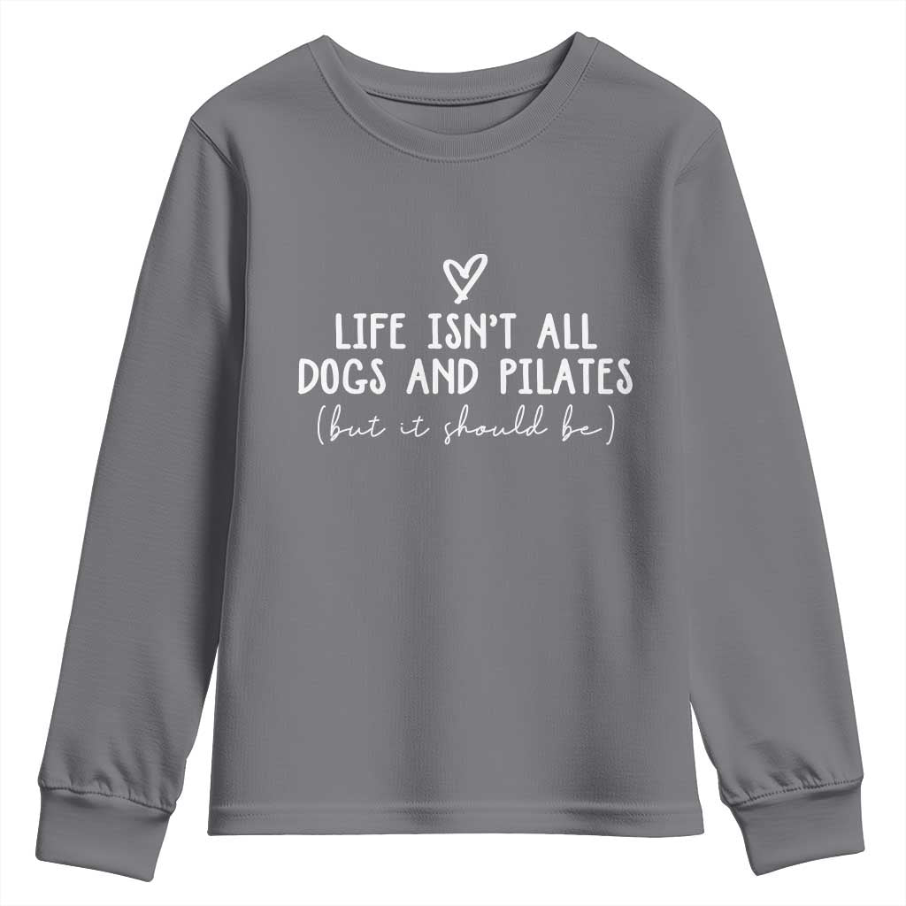 Funny Pilates Dog Lover Youth Sweatshirt Life Isnt All Dogs and Pilates