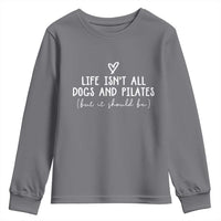 Funny Pilates Dog Lover Youth Sweatshirt Life Isnt All Dogs and Pilates