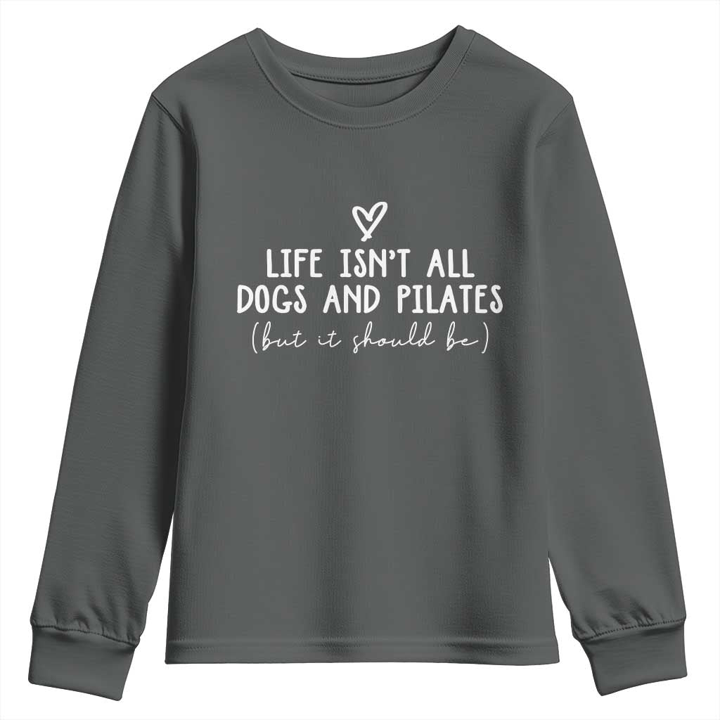 Funny Pilates Dog Lover Youth Sweatshirt Life Isnt All Dogs and Pilates