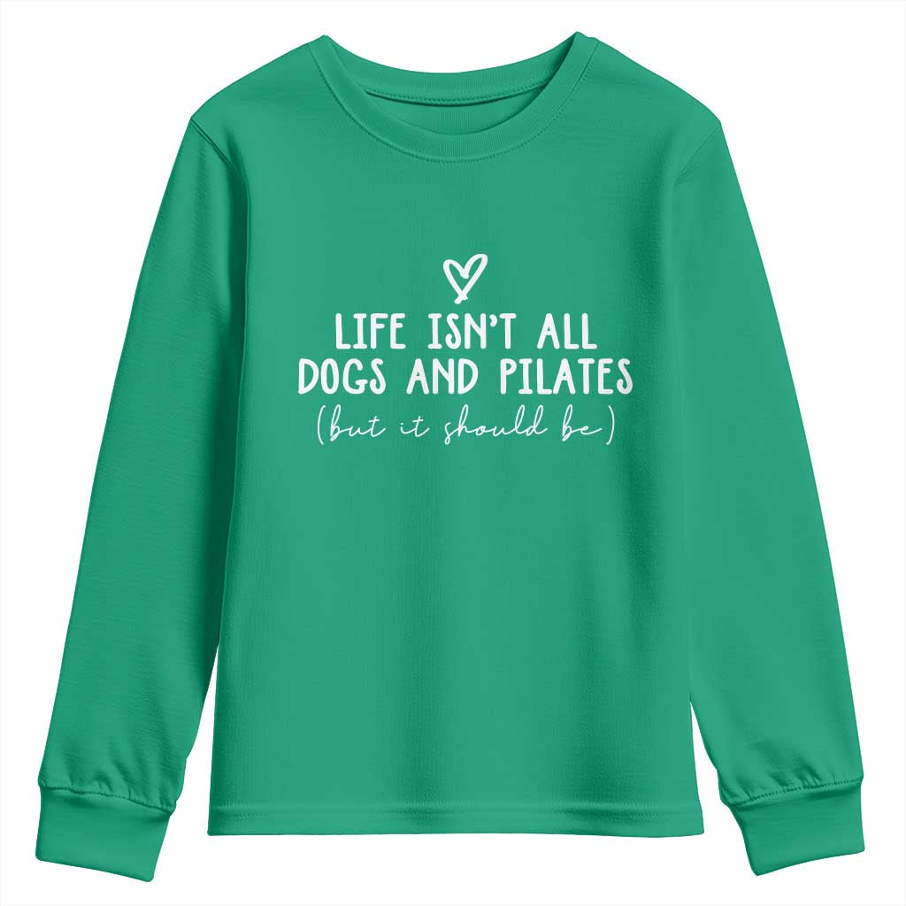 Funny Pilates Dog Lover Youth Sweatshirt Life Isnt All Dogs and Pilates