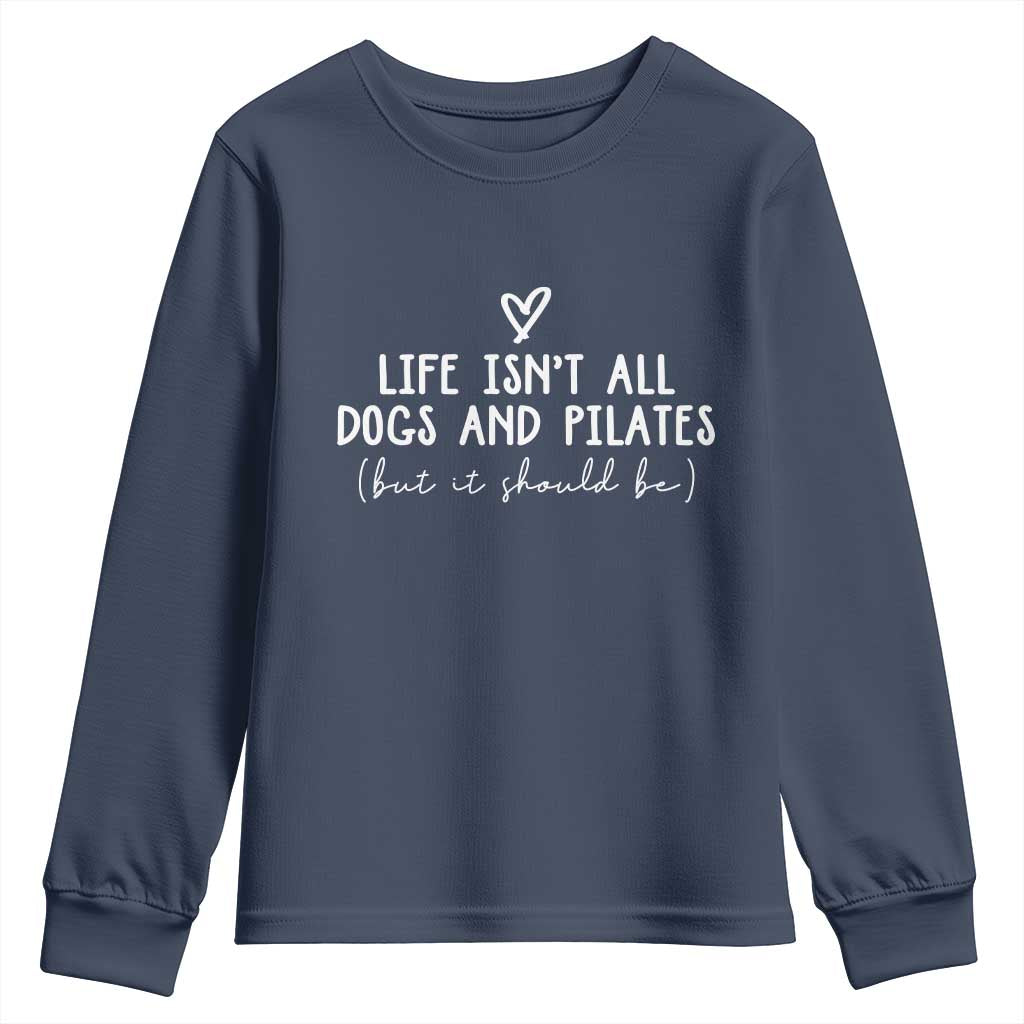 Funny Pilates Dog Lover Youth Sweatshirt Life Isnt All Dogs and Pilates