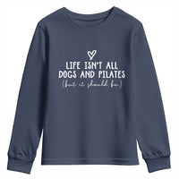 Funny Pilates Dog Lover Youth Sweatshirt Life Isnt All Dogs and Pilates