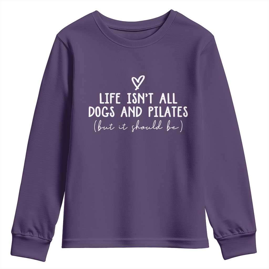 Funny Pilates Dog Lover Youth Sweatshirt Life Isnt All Dogs and Pilates