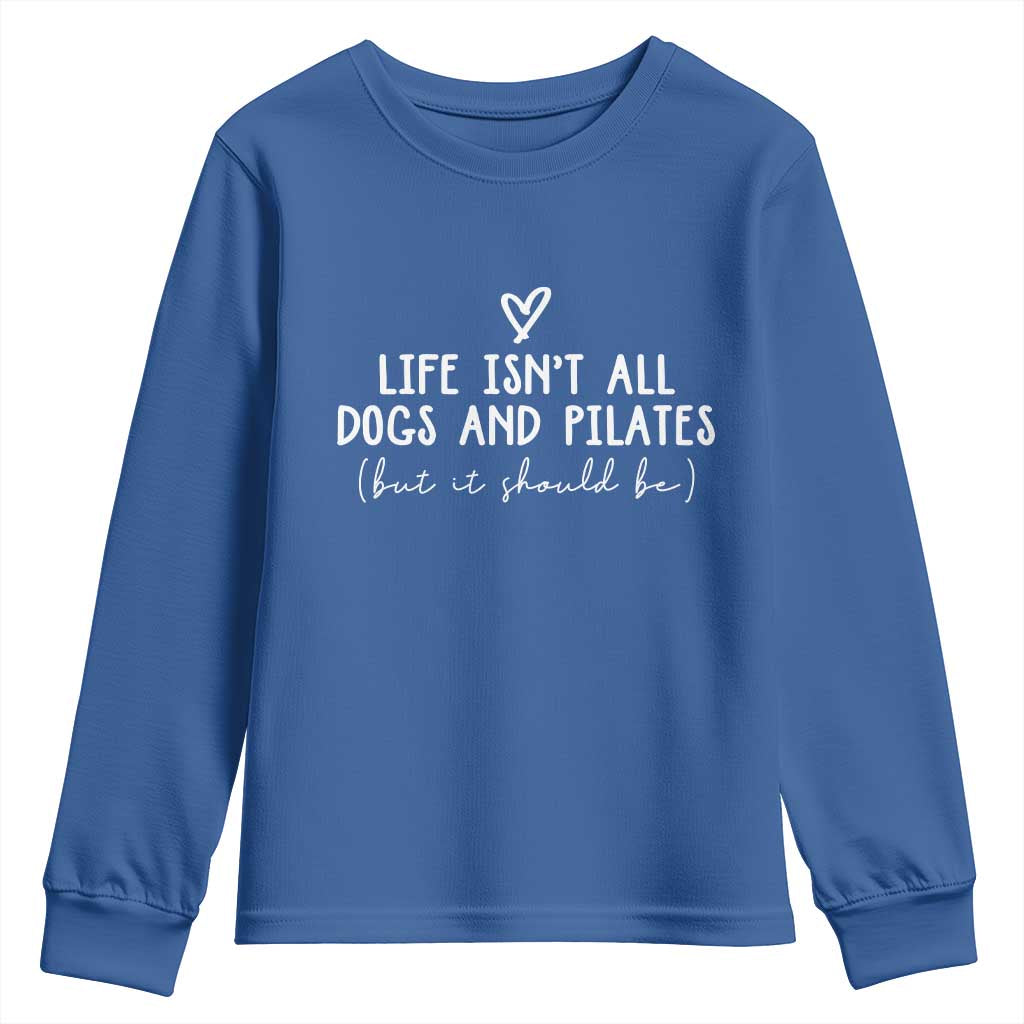 Funny Pilates Dog Lover Youth Sweatshirt Life Isnt All Dogs and Pilates